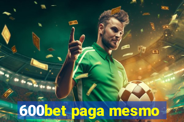 600bet paga mesmo